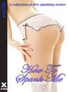 How to Spank Me (eBook): A collection of five varied spanking stories